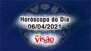 horoscopo do dia 06 04 de hoje 2021