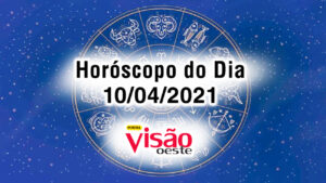 horoscopo do dia 10 04 de hoje sábado 2021