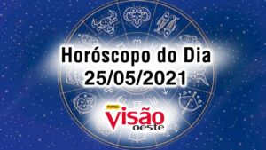 horoscopo do dia 25 05 de hoje maio 2021