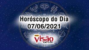 horoscopo do dia 07 06 de hoje junho 2021