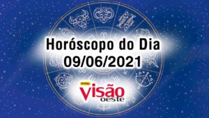 horoscopo do dia 09 06 de hoje junho 2021