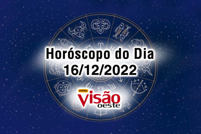 horóscopo do dia 16 12 de hoje 2022