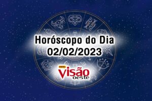 horóscopo do dia 02 02 de hoje 2023