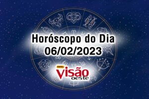 horóscopo do dia 06 02 de hoje 2023