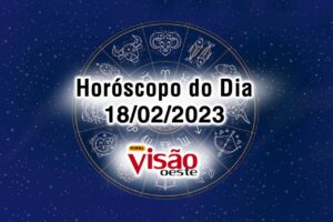 horóscopo do dia 18 02 de hoje 2023