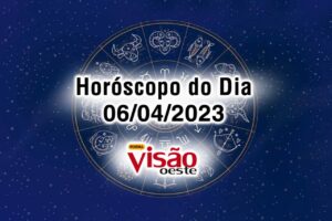 horóscopo do dia 06 04 de hoje 2023