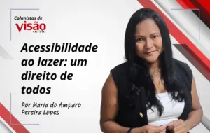 colunistas visão amparo acessibilidade ao lazer