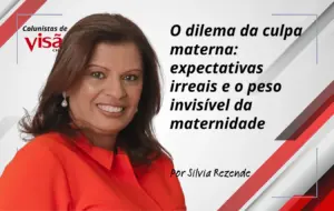 colunistas visão sílvia rezende o dilema da culpa materna expectativas irreais e o peso invisível da maternidade