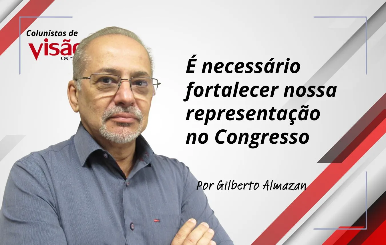 colunistas visão gilberto É necessário fortalecer nossa representação no congresso