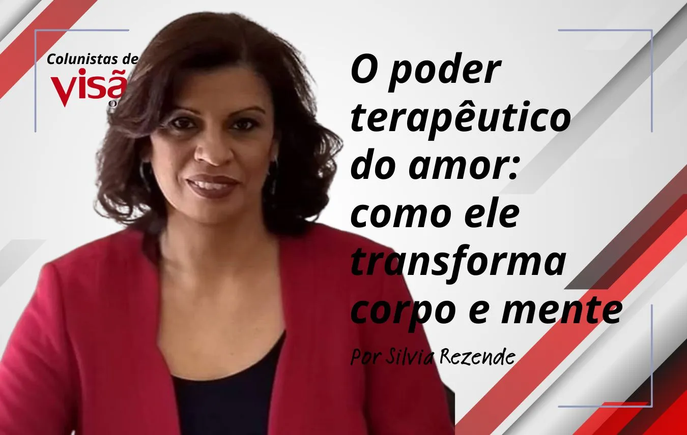 colunistas visão silvia o poder terapêutico do amor como ele transforma corpo e mente