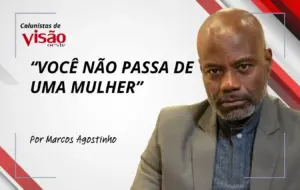 colunistas visão marcos agostinho voce nao passa de uma mulher