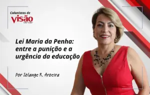 colunistas visão solange aroeira lei maria da penha